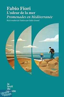 Editions Le bruit du Monde - Récits - L'odeur de la mer (promenades en Méditerranée)