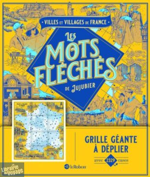 Editions Le Robert - Les mots fléchés de Jujubier - Villes et villages de France
