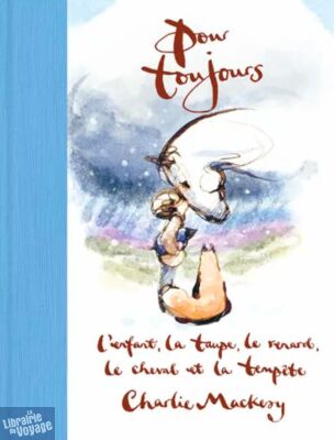 Editions Les Arènes - Livre jeunesse - Pour toujours - L'enfant, la taupe, le renard, le cheval et la tempête