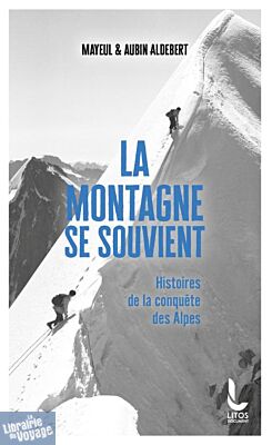 Editions Litos (poche) - Récits - La montagne se souvient (histoire de la conquête des Alpes)