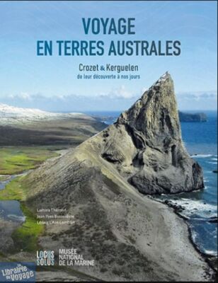 Editions Locus Solus - Beau Livre - Voyage en terres australes - Crozet & Kerguelen - De leur découverte à nos jours
