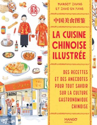 Editions Mango - Beau Livre - La cuisine chinoise illustrée - Des recettes et des anecdotes pour tout savoir sur la gastronomie chinoise
