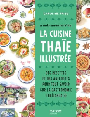 Editions Mango - Beau Livre - La cuisine thaïe illustrée - Des recettes et des anecdotes pour tout savoir sur la gastronomie thailandaise