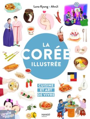 Editions Mango - Livre - La Corée illustrée (cuisine et art de vivre)