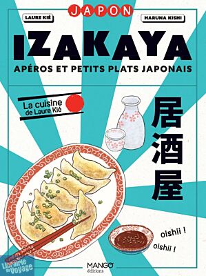 Editions Mango - Livre de cuisine - Izakaya - Apéros et petits plats japonais (La cuisine de Laure Kié)