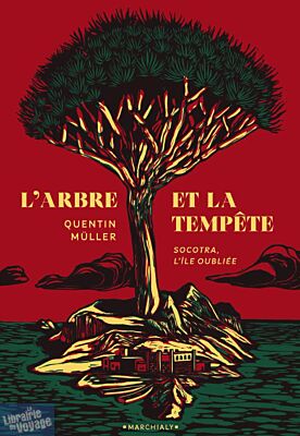 Editions Marchialy - Récit - L'arbre et la tempête (Socotra, l'île oubliée)