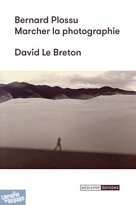 Editions Mediapop - Essai - Bernard Plossu - Marcher la photographie