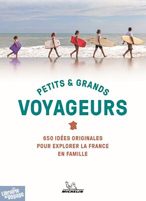 Editions Michelin - Guide - Petits et grands voyageurs (650 idées originales pour explorer la France en famille)
