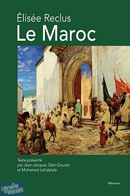 Editions Minerve - Essai - Le Maroc (Élisée Reclus)
