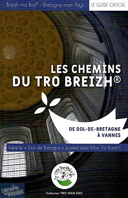 Editions Mon Tro Breizh - Collection Tro war dro - Les chemins du Tro Breizh (volume 4) - De Dol-de-Bretagne à Vannes