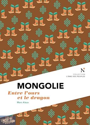Editions Nevicata - Collection l'âme des peuples - Mongolie - entre l'ours et le dragon - Marc Alaux