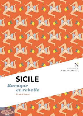 Editions Nevicata - Collection l'âme des peuples - Sicile : baroque et rebelle (Richard Heuzé)