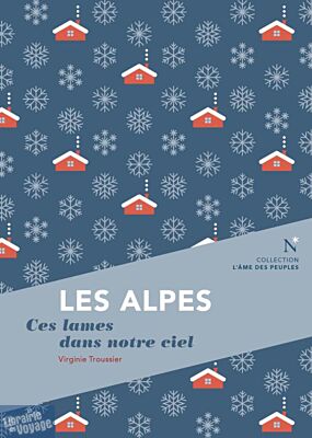 Editions Nevicata - Les Alpes - Ces lames dans notre ciel (collection l'âme des peuples)