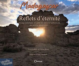 Editions Orphie - Beau Livre - Madagascar, reflets d'éternité : voyage initiatique, en quête de sens et d'authenticité, par-delà les apparences... 