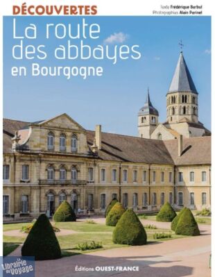 Editions Ouest-France - Guide - La Route des abbayes en Bourgogne