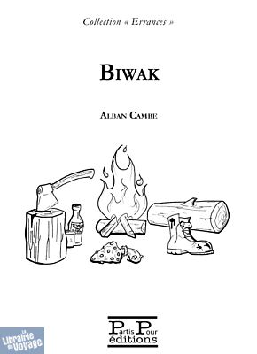 Editions partis Pour (Collection "Errances") - Récit - Biwak (Alban Cambe)