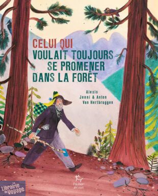 Editions Paulsen - Livre Jeunesse - Celui qui voulait toujours se promener dans la forêt