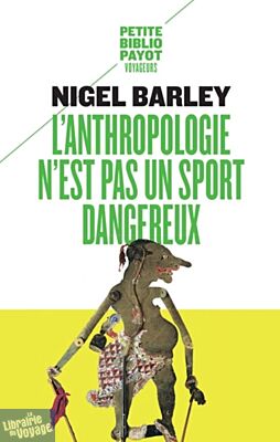 Editions Payot - Récit - L'anthropologie n'est pas un sport dangereux