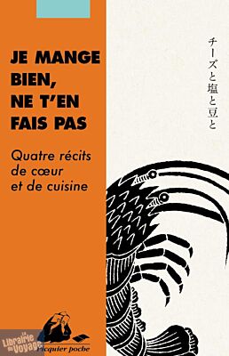 Editions Picquier (poche) - Nouvelles - Je mange bien, ne t'en fais pas (quatre récits de coeur et de cuisine)