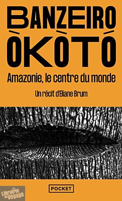 Editions Pocket - Essai - Banzeiro Òkòtó (l'Amazonie, le centre du monde)