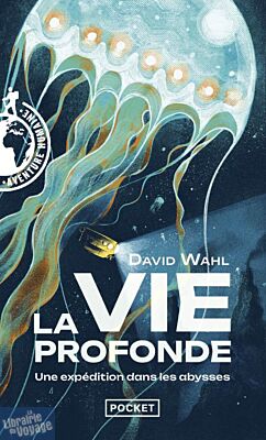 Editions Pocket (collection Aventure humaine) - Récit - La Vie profonde - Une expédition dans les abysses