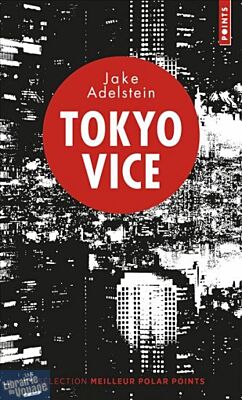 Editions Points - Récit - Tokyo Vice - Jake Adelstein