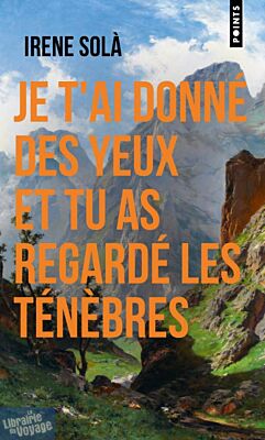 Editions Points - Roman - Je t'ai donné des yeux et tu as regardé les ténèbres