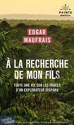 Editions Points (collection aventure) - Récit - A la Recherche de mon Fils (toute une vie sur les traces d'un explorateur perdu )
