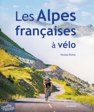 Editions Slatkine - Beau livre - Les Alpes françaises à vélo