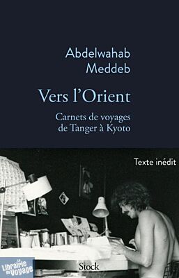 Editions Stock (collection La Bleue) - Récit - Vers l'Orient (carnets de voyage de Tanger à Kyoto)