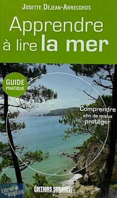 Editions Sud-ouest - Guide - Apprendre à lire la mer (comprendre afin de mieux protéger)