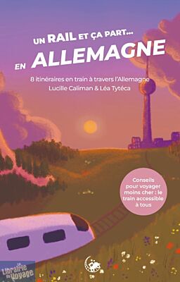 Editions Tirage de Têtes - Guide - Un rail et ça part … en Allemagne ! (8 itinéraires en train à travers l'Allemagne)