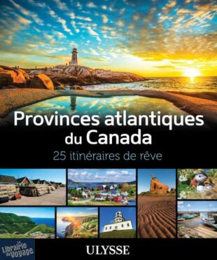 Editions Ulysse - Beau guide - Provinces atlantiques du Canada (25 itinéraires de rêve)
