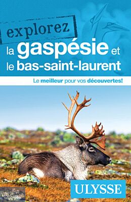 Editions Ulysse - Guide - Explorez la Gaspésie et le Bas-Saint-Laurent
