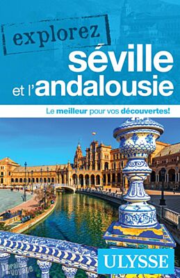 Editions Ulysse - Guide - Explorez Séville et l'Andalousie