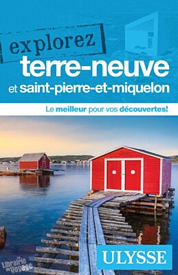 Editions Ulysse - Guide - Explorez Terre-Neuve et Saint-Pierre-et-Miquelon