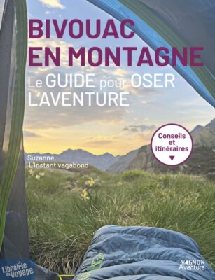 Editions Vagnon - Guide - Bivouac en montagne (le guide pour oser l'aventure)