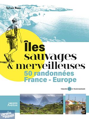 Editions Vagnon - Guide - Îles sauvages et merveilleuses (50 randonnées en France et Europe)