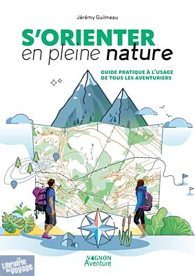 Editions Vagnon - Guide - S'orienter en pleine nature - Guide pratique à l'usage de tous les aventuriers