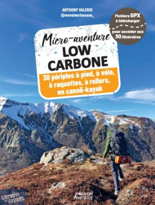 Editions Vagnon Aventure - Guide - Collection micro-aventure - Low carbone - 30 périples à pied, à vélo, en raquettes, à rollers, en canoë-Kayak
