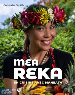 Editions Vent des îles - Livre de cuisine - Mea Reka (en cuisine avec Maheata)
