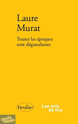 Editions Verdier (Collection La petite jaune) - Essai - Toutes les époques sont dégueulasses