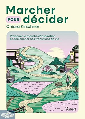 Editions Vuibert - Essai - Marcher pour décider (pratiquer la marche d'inspiration et déclencher nos transitions de vie)