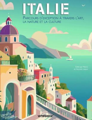 Editions White Star - Beau livre - Italie (parcours d'exception à travers l'art, la nature et la culture)