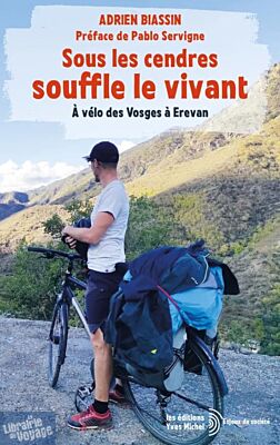 Editions Yves Michel - Récit - Sous les cendres souffle le vivant (à vélo des Vosges à Erevan)