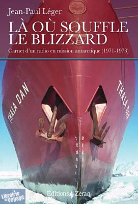 Editions Zeraq - Récit - Là où souffle le blizzard (carnet d'un radio en mission antarctique)