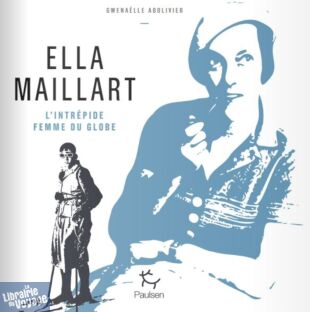 Editions Paulsen - Beau livre - Ella Maillart - L'intrépide femme du globe