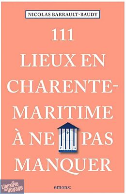 Emons Editions - Guide - 111 Lieux en Charente-Maritime à ne pas manquer