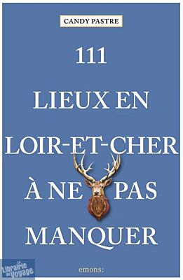 Emons Editions - Guide - 111 Lieux en Loir-et-Cher à ne pas manquer
