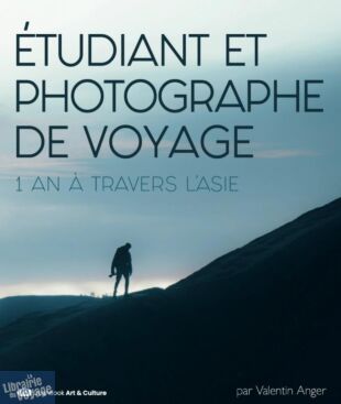 Editions Dashbook - Beau livre - Etudiant et photographe de voyage (un an à travers l'Asie)